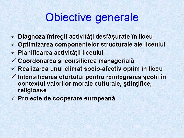 Obiective generale ü ü ü Diagnoza întregii activităţi desfăşurate în liceu Optimizarea componentelor structurale