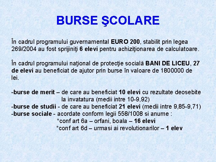 BURSE ŞCOLARE În cadrul programului guvernamental EURO 200, stabilit prin legea 269/2004 au fost