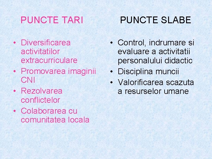 PUNCTE TARI PUNCTE SLABE • Diversificarea activitatilor extracurriculare • Promovarea imaginii CNI • Rezolvarea