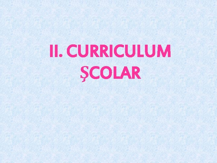 II. CURRICULUM ŞCOLAR 