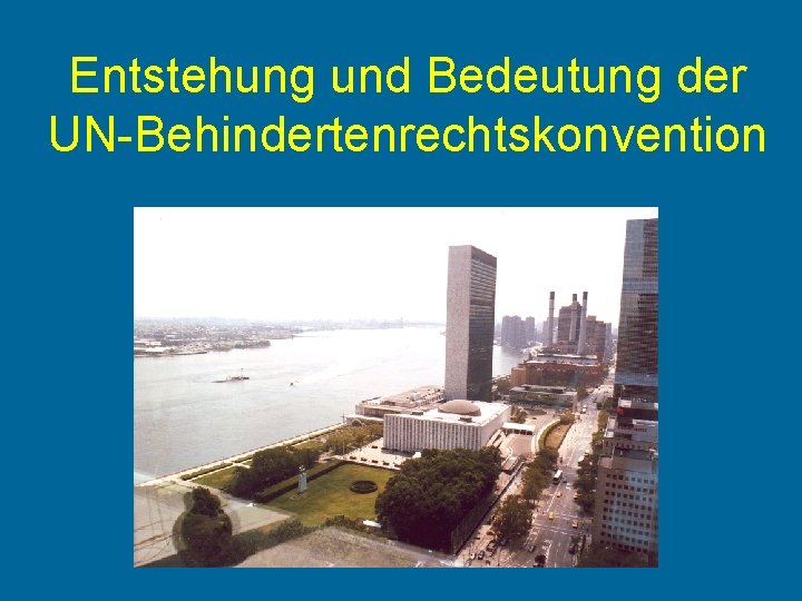 Entstehung und Bedeutung der UN-Behindertenrechtskonvention © ISL e. V. 2010 