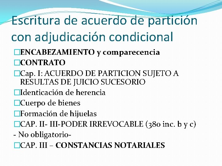 Escritura de acuerdo de partición con adjudicación condicional �ENCABEZAMIENTO y comparecencia �CONTRATO �Cap. I: