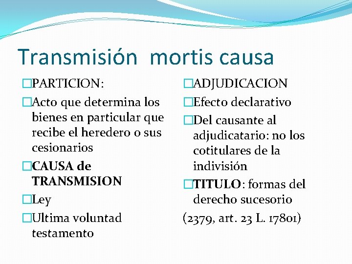 Transmisión mortis causa �PARTICION: �Acto que determina los bienes en particular que recibe el