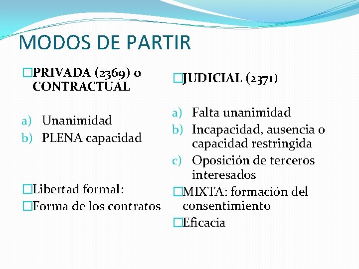MODOS DE PARTIR �PRIVADA (2369) o CONTRACTUAL �JUDICIAL (2371) a) Falta unanimidad a) Unanimidad
