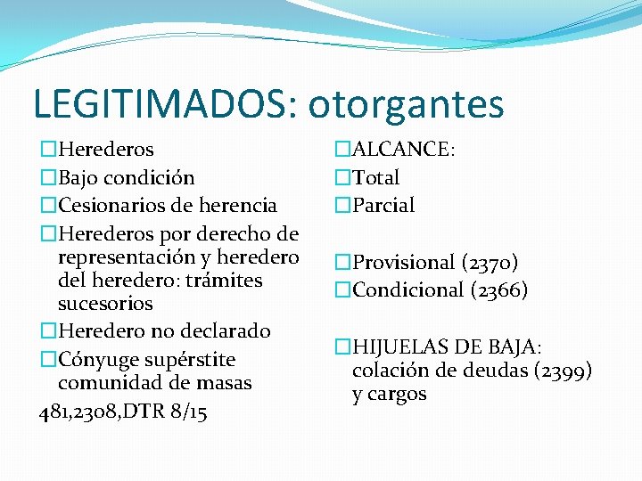 LEGITIMADOS: otorgantes �Herederos �Bajo condición �Cesionarios de herencia �Herederos por derecho de representación y