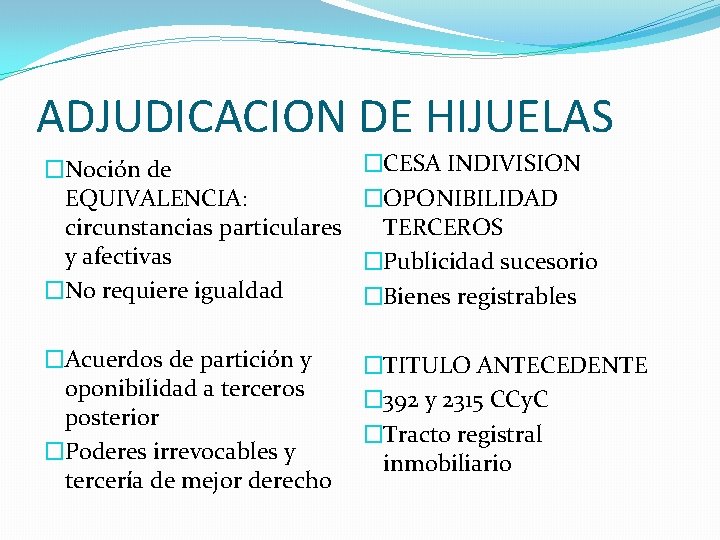ADJUDICACION DE HIJUELAS �Noción de EQUIVALENCIA: circunstancias particulares y afectivas �No requiere igualdad �CESA