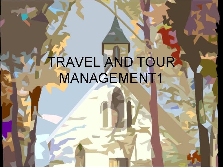 TRAVEL AND TOUR MANAGEMENT 1 