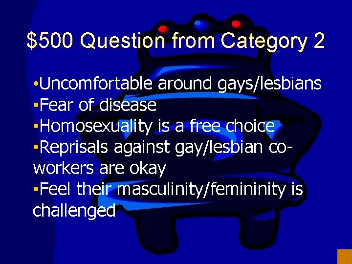 $500 Question from Category 2 • Uncomfortable around gays/lesbians • Fear of disease •