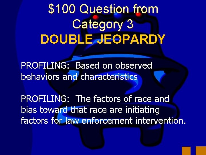 $100 Question from Category 3 DOUBLE JEOPARDY PROFILING: Based on observed behaviors and characteristics
