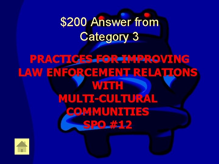 $200 Answer from Category 3 PRACTICES FOR IMPROVING LAW ENFORCEMENT RELATIONS WITH MULTI-CULTURAL COMMUNITIES