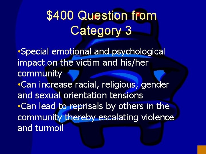 $400 Question from Category 3 • Special emotional and psychological impact on the victim