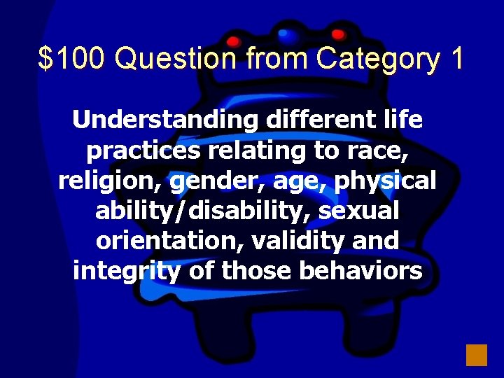 $100 Question from Category 1 Understanding different life practices relating to race, religion, gender,