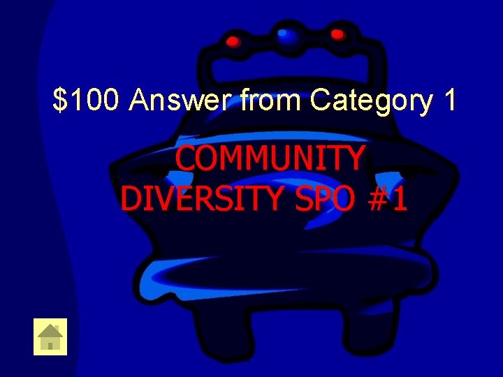 $100 Answer from Category 1 COMMUNITY DIVERSITY SPO #1 