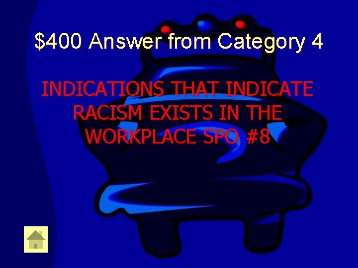 $400 Answer from Category 4 INDICATIONS THAT INDICATE RACISM EXISTS IN THE WORKPLACE SPO