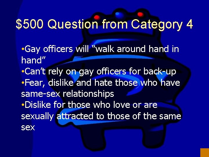 $500 Question from Category 4 • Gay officers will “walk around hand in hand”