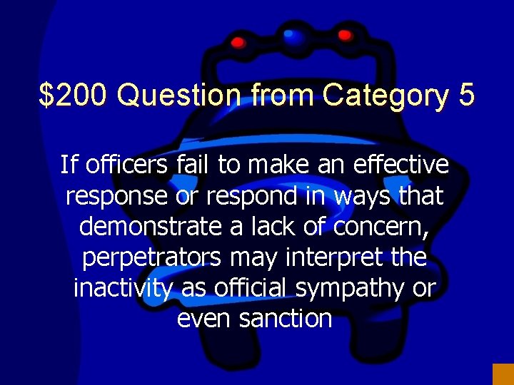 $200 Question from Category 5 If officers fail to make an effective response or