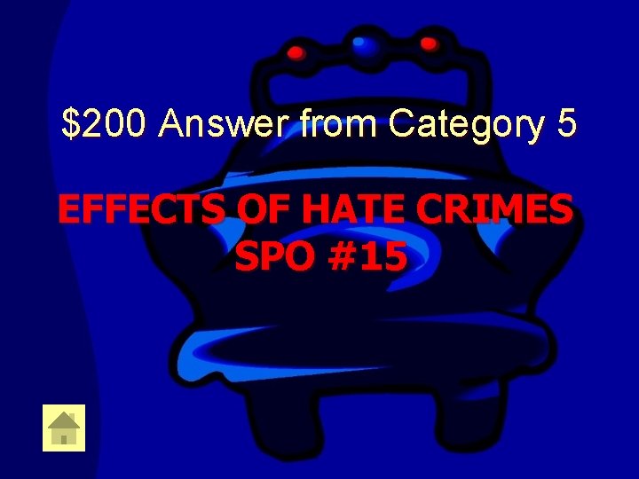 $200 Answer from Category 5 EFFECTS OF HATE CRIMES SPO #15 