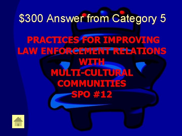 $300 Answer from Category 5 PRACTICES FOR IMPROVING LAW ENFORCEMENT RELATIONS WITH MULTI-CULTURAL COMMUNITIES