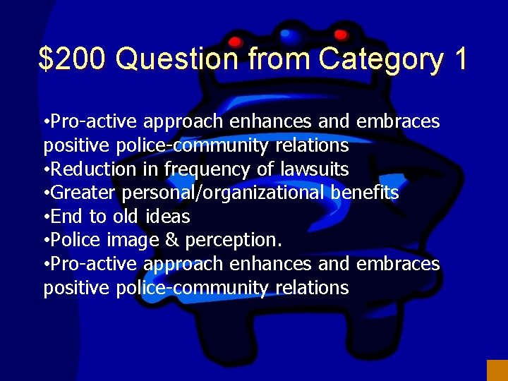 $200 Question from Category 1 • Pro-active approach enhances and embraces positive police-community relations