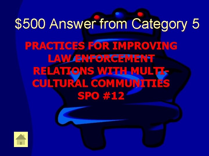 $500 Answer from Category 5 PRACTICES FOR IMPROVING LAW ENFORCEMENT RELATIONS WITH MULTICULTURAL COMMUNITIES