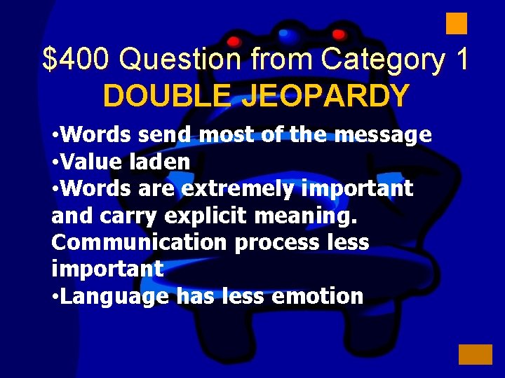 $400 Question from Category 1 DOUBLE JEOPARDY • Words send most of the message