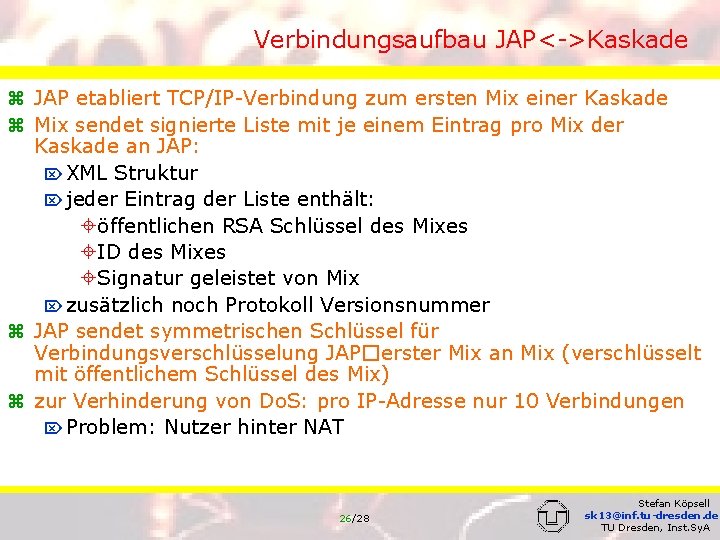 Verbindungsaufbau JAP<->Kaskade z JAP etabliert TCP/IP-Verbindung zum ersten Mix einer Kaskade z Mix sendet