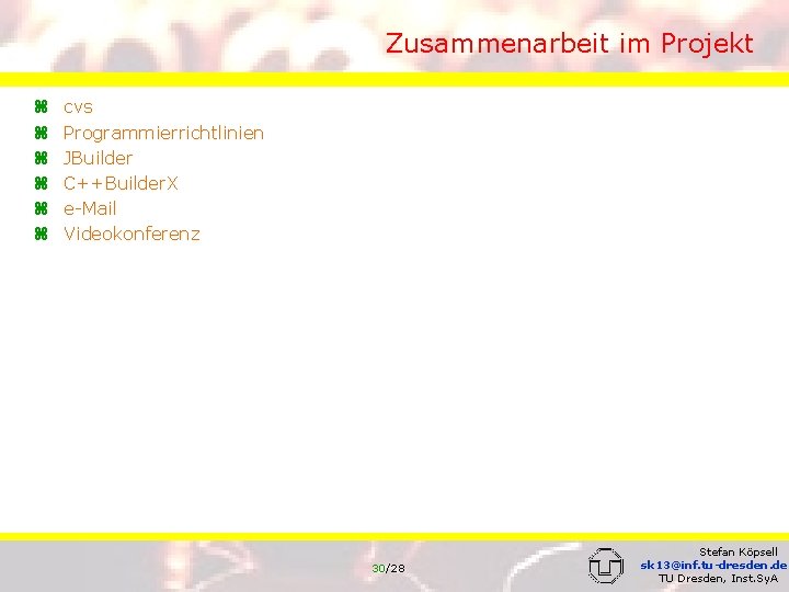 Zusammenarbeit im Projekt z z z cvs Programmierrichtlinien JBuilder C++Builder. X e-Mail Videokonferenz 30/28