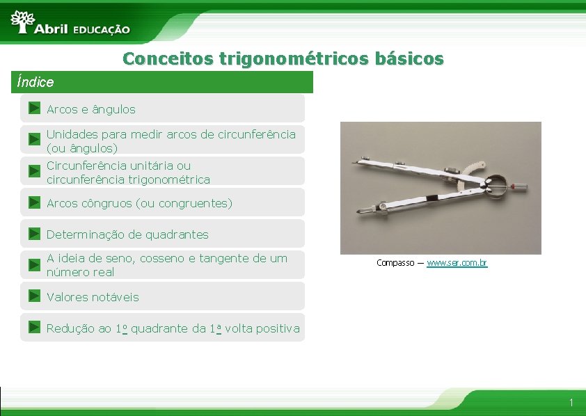 Conceitos trigonométricos básicos Índice Arcos e ângulos Unidades para medir arcos de circunferência (ou