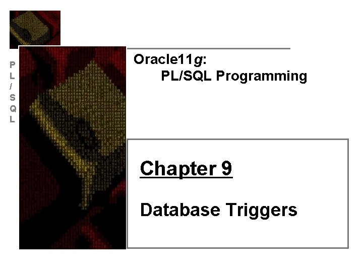 P L / S Q L Oracle 11 g: PL/SQL Programming Chapter 9 Database
