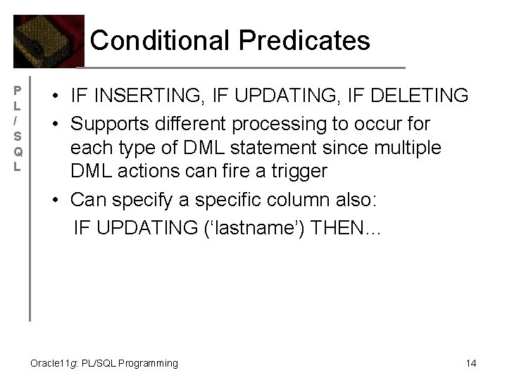 Conditional Predicates P L / S Q L • IF INSERTING, IF UPDATING, IF