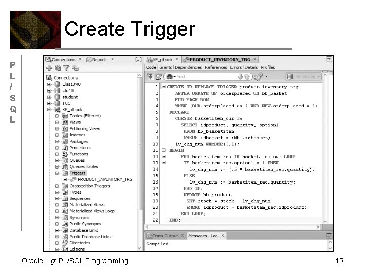 Create Trigger P L / S Q L Oracle 11 g: PL/SQL Programming 15