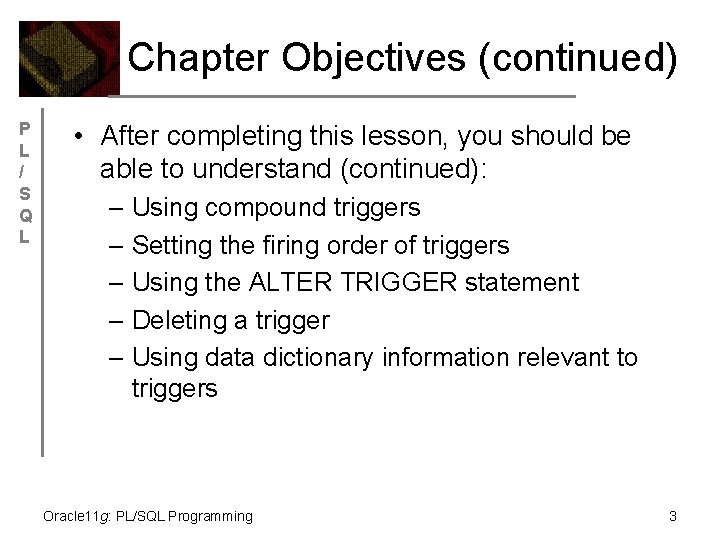 Chapter Objectives (continued) P L / S Q L • After completing this lesson,