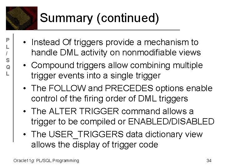 Summary (continued) P L / S Q L • Instead Of triggers provide a