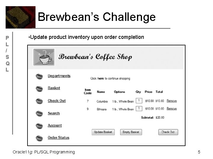 Brewbean’s Challenge P L / S Q L • Update product inventory upon order
