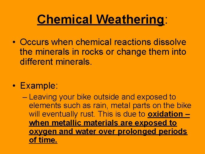 Chemical Weathering: • Occurs when chemical reactions dissolve the minerals in rocks or change