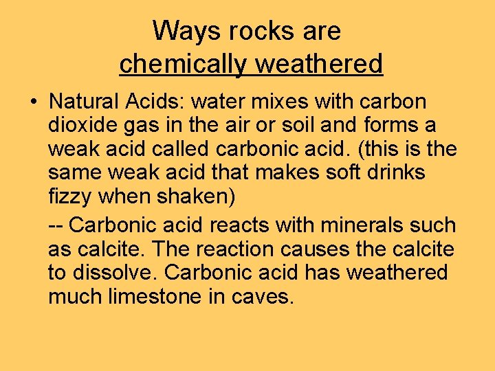 Ways rocks are chemically weathered • Natural Acids: water mixes with carbon dioxide gas