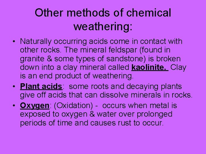 Other methods of chemical weathering: • Naturally occurring acids come in contact with other