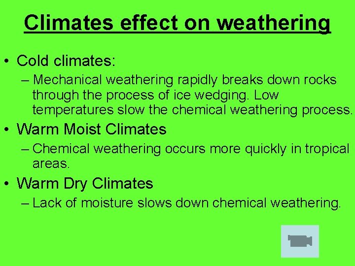 Climates effect on weathering • Cold climates: – Mechanical weathering rapidly breaks down rocks