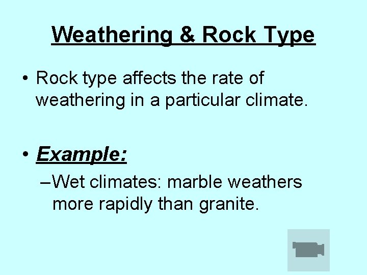 Weathering & Rock Type • Rock type affects the rate of weathering in a