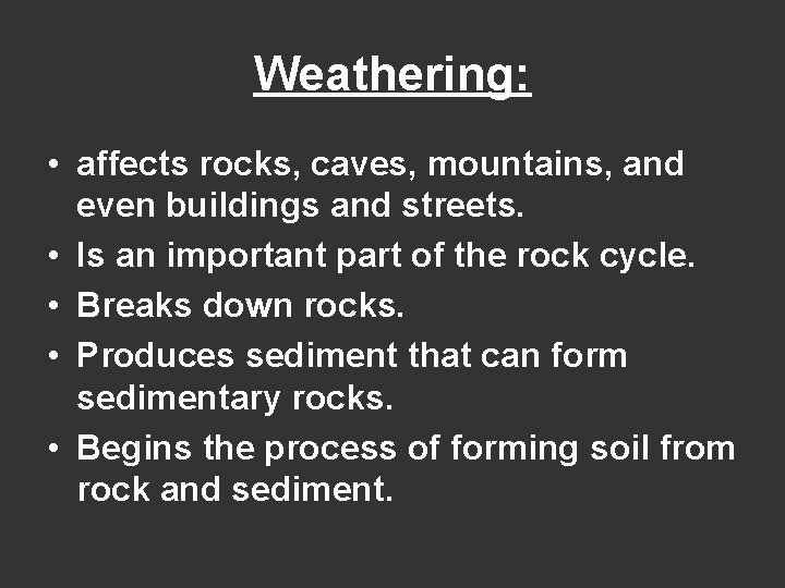 Weathering: • affects rocks, caves, mountains, and even buildings and streets. • Is an