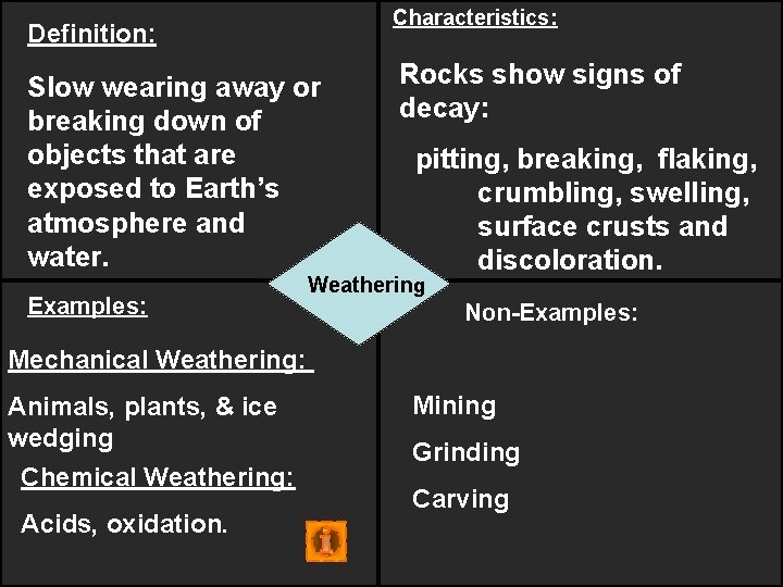 Characteristics: Definition: Slow wearing away or breaking down of objects that are exposed to