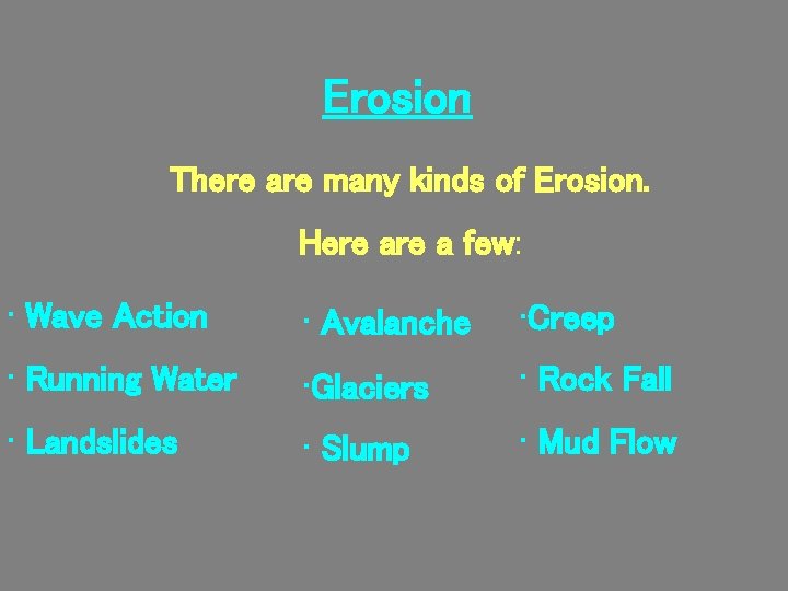 Erosion There are many kinds of Erosion. Here a few: • Wave Action •