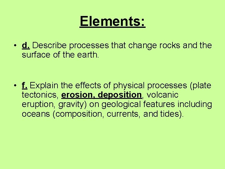 Elements: • d. Describe processes that change rocks and the surface of the earth.