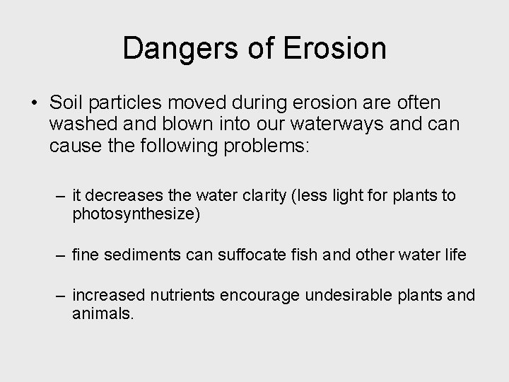 Dangers of Erosion • Soil particles moved during erosion are often washed and blown