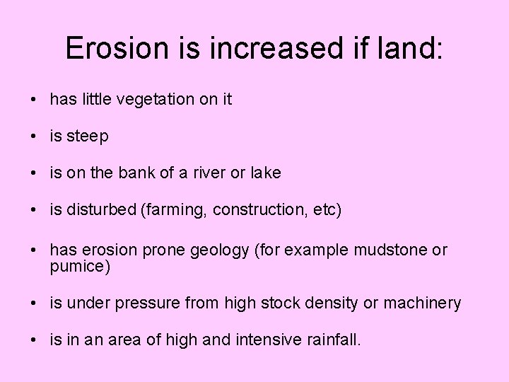 Erosion is increased if land: • has little vegetation on it • is steep