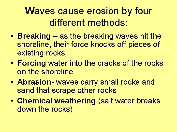 Waves cause erosion by four different methods: • Breaking – as the breaking waves