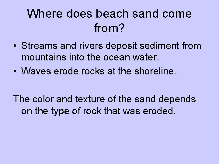 Where does beach sand come from? • Streams and rivers deposit sediment from mountains