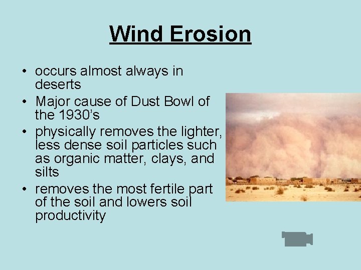 Wind Erosion • occurs almost always in deserts • Major cause of Dust Bowl