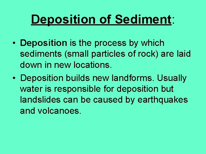 Deposition of Sediment: • Deposition is the process by which sediments (small particles of