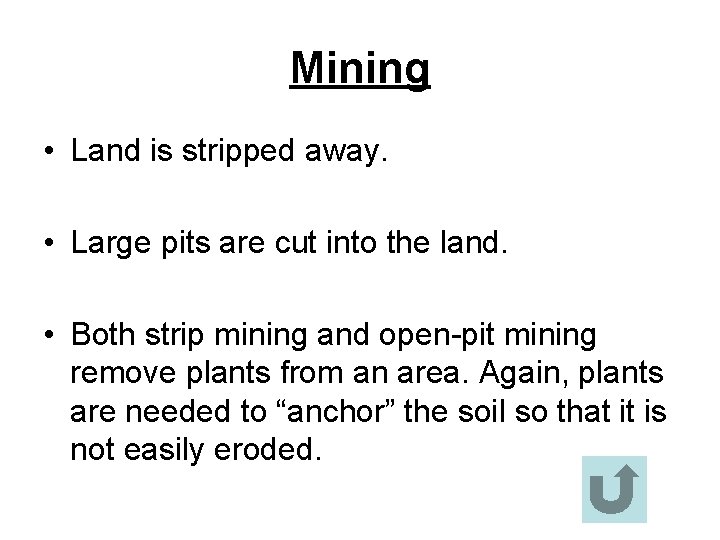 Mining • Land is stripped away. • Large pits are cut into the land.